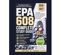 EPA 608 Complete Study Guide 2026-2027: Core HVAC Certification Training with Clear Explanations, Key Concepts, and Exam Success Preparation