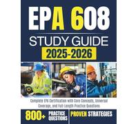 EPA 608 STUDY GUIDE 2025-2026: Complete EPA Certification with Core Concepts, Universal Coverage, and Full-Length Practice Questions
