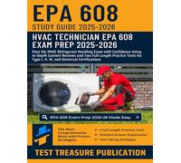 EPA 608 Study Guide 2025-2026: Pass the HVAC Refrigerant Handling Exam with Confidence Using In-Depth Content Reviews and Two Full-Length Practice ... Type I, II, III, and Universal Certifications