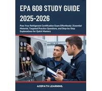 EPA 608 STUDY GUIDE 2025-2026: Pass Your Refrigerant Certification Exam Effortlessly | Essential Material, Targeted Practice Questions, and Step-by-Step Explanations for Quick Mastery