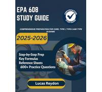 EPA 608 STUDY GUIDE 2025-2026: Step by Step Prep with Key Formulas, Quick Reference Sheets, and 600+ Practice Questions