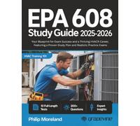 EPA 608 study guide 2025-2026: Your Blueprint for Exam Success and a Thriving HVACR Career, Featuring a Proven Study Plan and Realistic Practice Exams