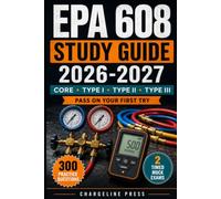 EPA 608 Study Guide 2026-2027: Complete Core, Type I, II and III Prep with 300 Practice Questions and 2 Timed Mock Exams to Pass on the First Try and Get Certified in 21 Days, Even If You Hate Tests