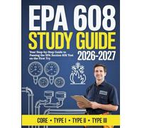EPA 608 Study Guide 2026-2027: Your Step-by-Step Guide to Passing the EPA Section 608 Test on the First Try