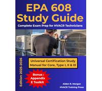 EPA 608 Study Guide: Complete Exam Prep for HVACR Technicians and Universal Certification: Study Manual with Updated Questions for Core, Type I, II, and III - Based on EPA Section 608 Requirements