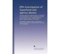 EPA investigation of Superfund and agency abuses: Hearings before the Subcommittee on Oversight and Investigations of the Committee on Energy and ... Ninety-eighth Congress, first session