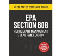 EPA Section 608 Refrigerant Tracking Log Book: 40 CFR Part 82 Audit-Ready Compliance Record for HVAC Technicians with Leak Rate Calculation Matrix