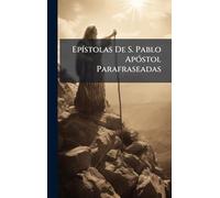 EpÃ-stolas De S. Pablo ApÃ3stol Parafraseadas