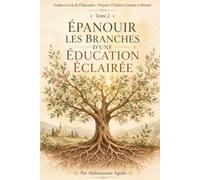 Épanouir les branches d'une éducation éclairée: Préparer l'enfant à grandir et réussir (Guides et Lois de l’Éducation : Préparer l’Enfant à Grandir et Réussir)