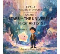 EPAPA: Chapter 2 - Stars: The Universe’s First Artists: A Cinematic Journey Through Stardust, Wonder, and the Birth of the Cosmos for Curious Young Minds