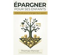 Épargner pour ses Enfants: Comment transformer 50€ par mois en un vrai point de départ dans la vie - le guide complet pour parents ordinaires