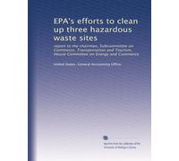 EPA's efforts to clean up three hazardous waste sites: report to the chairman, Subcommittee on Commerce, Transportation and Tourism, House Committee on Energy and Commerce