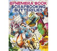 Ephemera book scrapbooking butterflies: Beautiful Butterflies for Fussy Cutting, Junk Journals & Collage; Deluxe Butterfly Elements for Cut and Collage Art