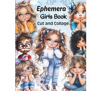 Ephemera Girls Vintage Collage For Art Journaling And scrapbooking: A book with 170+ Images To Cut Out, for Junk Journals, Mixed Media