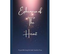 Ephemera of The Heart: A Lyrical Ode tracing the tender transition of Love