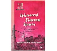 Ephemeral Cinema Spaces: Stories of Reinvention, Resistance and Community (Film Culture in Transition)