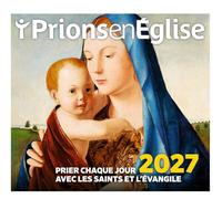 Ephéméride Ma prière du jour 2027 avec les saints et L'Evangile: L'évangile au coeur de votre journée