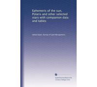 Ephemeris of the sun, Polaris and other selected stars with companion data and tables: Volume 6