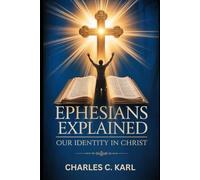 EPHESIANS EXPLAINED: OUR IDENTITY IN CHRIST