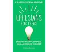 Ephesians for Teens: A 12-Week Devotional Bible Study - Discover Identity, Purpose, and Confidence in Christ