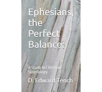 Ephesians, the Perfect Balance:: A Study in Christian Soteriology