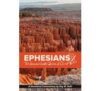 Ephesians: The Unsearchable Riches of Christ (A Devotional Commentary by Roy Hefti)
