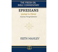 Ephesians: United in Christ: Journey Through Ephesians (The Fresh Oil Bible Commentary)