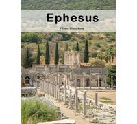 Ephesus: A Beautifully Curated Coffee Table Book for Travel and Tourism Enthusiasts