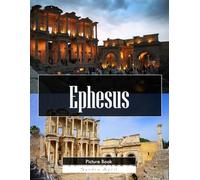 Ephesus: A Stunning Coffee Table Picture Book - For Travelers & History Lovers