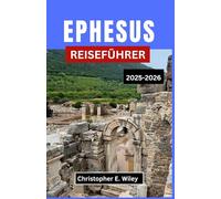 EPHESUS REISEFÜHRER 2025-2026: Eine Reise durch Geschichte, Kultur und Alltag an der Ägäis