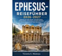 EPHESUS-REISEFÜHRER 2026-2027: Entdecken Sie antike Wunder, verborgene Ruinen, biblische Stätten, Geheimtipps und clevere Reisetipps für ein ... (THE ULTIMATE MUSEUM TRAVELER'S BUNDLE)