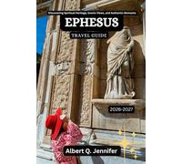 Ephesus Travel Guide 2026-2027: Discovering Spiritual Heritage, Scenic Views, and Authentic Moments (Earthbound Explorer Collection: Travel Well, Travel Wide)