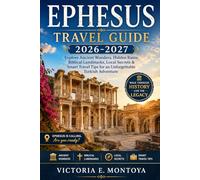 EPHESUS TRAVEL GUIDE 2026-2027: Explore Ancient Wonders, Hidden Ruins, Biblical Landmarks, Local Secrets & Smart Travel Tips for an Unforgettable ... (THE ULTIMATE MUSEUM TRAVELER'S BUNDLE)