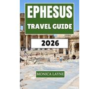 Ephesus Travel Guide 2026: Ancient Wonders and Modern Adventures in Turkey's Archaeological Treasure