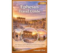 Ephesus Travel Guide 2026: The Ultimate Visitor’s Blueprint to Ancient Ruins, Hidden Gems, and Stress-Free Itineraries from Izmir to Kusadasi