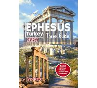 Ephesus Travel Guide Turkey: With SELCUK, archaeological ruins, family tips, ancient history, temples, local secrets with maps & day trips to izmir