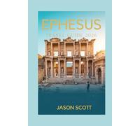 Ephesus Travel Guide: With Stunning Photos and Insider Tips to Explore Ephesus Like a Local (Timeless Turkey: The Ultimate Travel Guide Series”)