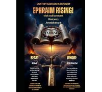 Ephraim Rising!: Mystery Babylon Exposed (You've Been Lied To: The Fourth Watch, A Guide for those Hungry for the Truth of THE WORD)