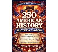 EPIC 250 AMERICAN HISTORY TRIVIA PLAYBOOK: 500+ Fun Facts - Patriotic Challenges, Revolutionary Era Quizzes, Founding Fathers, Independence Celebrations, Family Games & Anniversary Knowledge Tests
