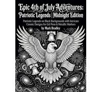 Epic 4th of July Adventures: Patriotic Legends Coloring Book | Midnight Edition: Patriotic Legends on Black Backgrounds with Intricate Cosmic Designs for Gel Pens & Metallic Markers