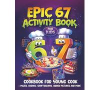 Epic 67 Activity Book for Kids: Cookbook for Young Cook with Mazes, Sudoku, Cryptograms, Hidden Pictures and More (Recipes and Puzzles)