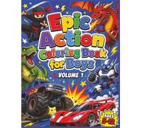 Epic Action Coloring Book for Boys Volume 1: 100 Bold Coloring Pages of Ninjas, Dragons, Dinosaurs, Robots, Monster Trucks & Race Cars: 100 ... 9, 10, 11, 12. (Epic Coloring Books for Boys)