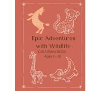 Epic Adventures With Wildlife: Childrens Coloring Book