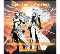Epic Anime Warriors: A Coloring Book of Courage and Adventure