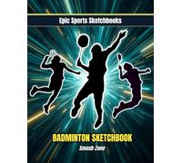 Epic Badminton Sketchbook: Smash Zone: Creative badminton sketchbook for teen players - blank art journal for drills, notes, and match reflections; ... athletes and fans (Epic Sports Sketchbooks)
