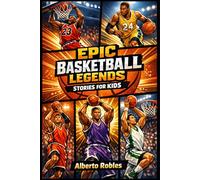 Epic Basketball Legends Stories for Kids: Inspiring True Tales of NBA Heroes, Amazing Comebacks, Fun Facts, and Life Lessons About Hard Work, Teamwork, Confidence, and Never Giving Up