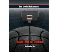 Epic Basketball Sketchbook: Nothing But Net: Awesome basketball gift for kids and teens - 100 blank pages for sketching, doodling, and creating when not on the court (Epic Sports Sketchbooks)