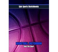 Epic Basketball Sketchbook: Own The Court: A fun sketchbook for girls who love basketball; the perfect gift for your artistic athlete (Epic Sports Sketchbooks)