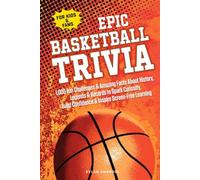 EPIC BASKETBALL TRIVIA for KIDS and FANS: 1,000 Fun Challenges and Amazing Facts About History, Legends, and Records to Spark Curiosity, Build ... Screen-Free Learning (Epic Sports Series)