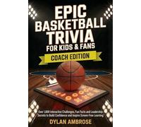 Epic Basketball Trivia for Kids & Fans - Coach Edition: Over 1,000 Interactive Challenges, Fun Facts and Leadership Secrets to Build Confidence and Inspire Screen-Free Learning (Epic Sports Series)